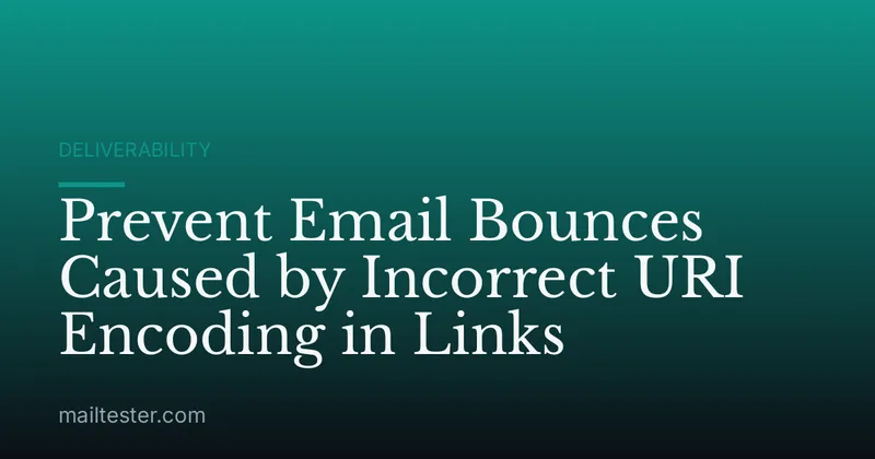 Prevent Email Bounces Caused by Incorrect URI Encoding in Links