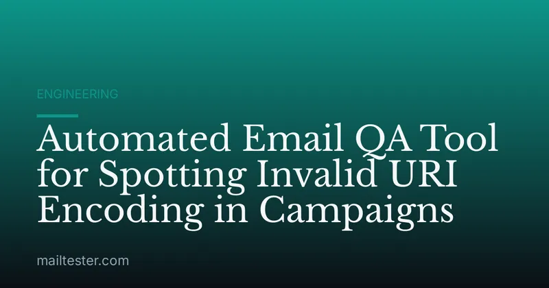 Automated Email QA Tool for Spotting Invalid URI Encoding in Campaigns