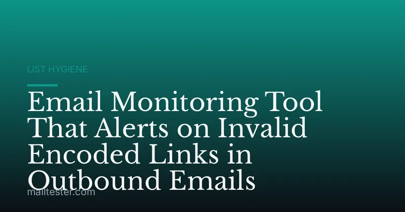 Email Monitoring Tool That Alerts on Invalid Encoded Links in Outbound Emails