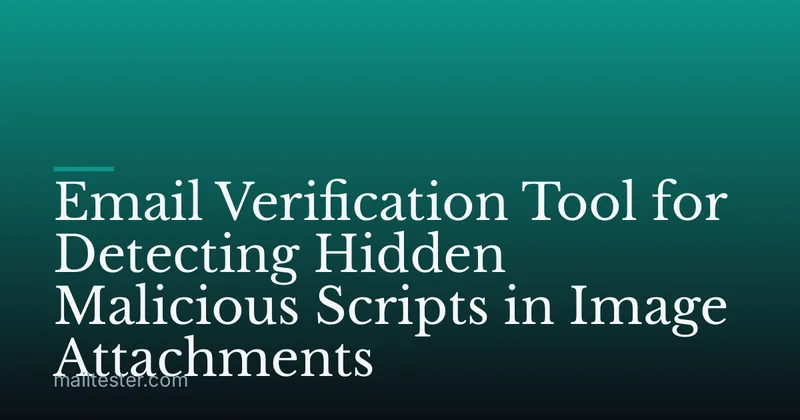 Email Verification Tool for Detecting Hidden Malicious Scripts in Image Attachments