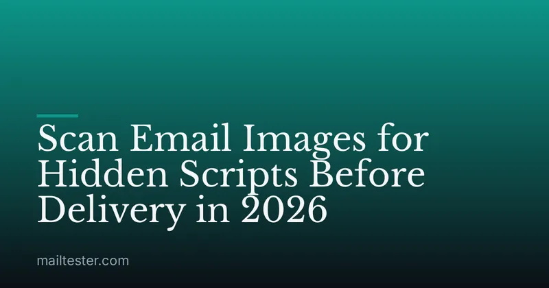 Scan Email Images for Hidden Scripts Before Delivery in 2026