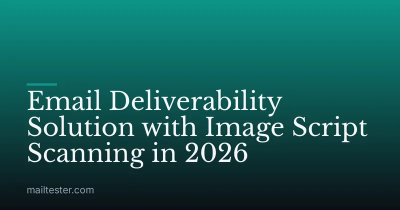 Email Deliverability Solution with Image Script Scanning in 2026