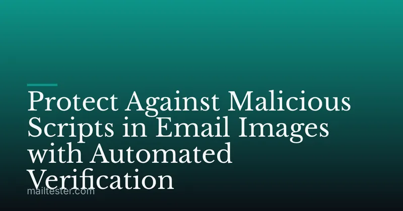 Protect Against Malicious Scripts in Email Images with Automated Verification