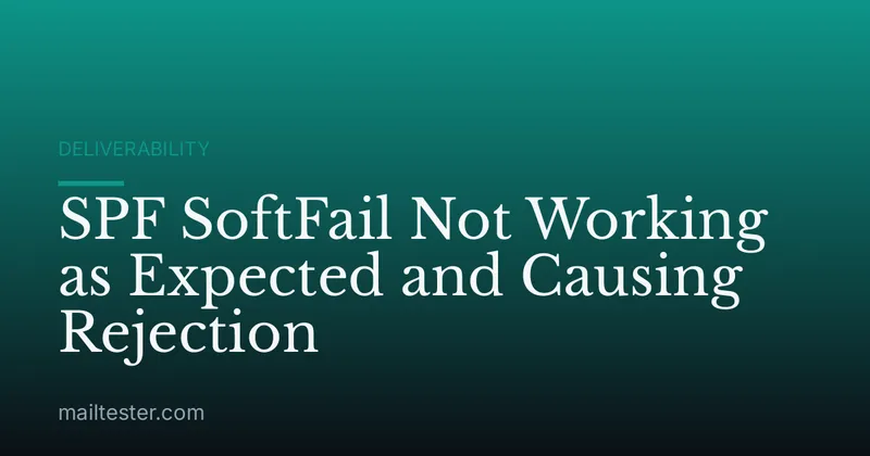 SPF SoftFail Not Working as Expected and Causing Rejection