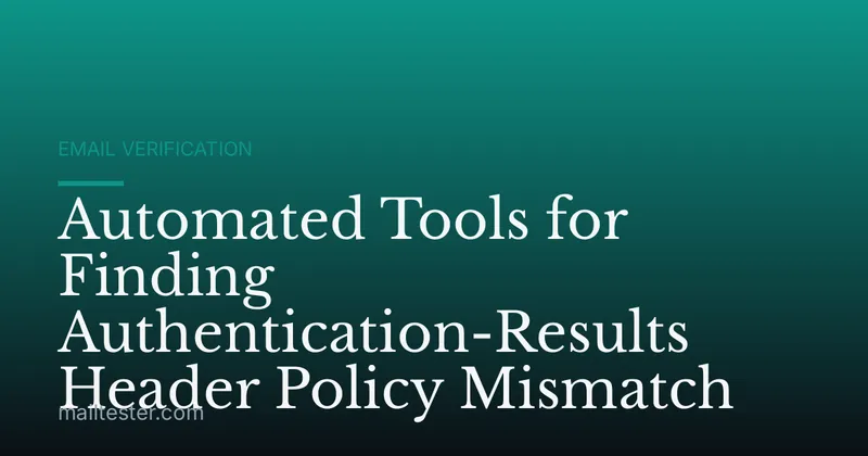 Automated Tools for Finding Authentication-Results Header Policy Mismatch