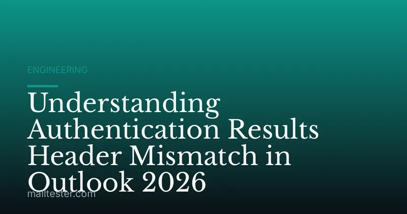 Understanding Authentication Results Header Mismatch in Outlook 2026