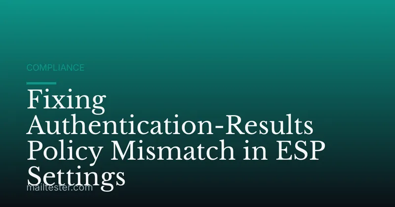 Fixing Authentication-Results Policy Mismatch in ESP Settings