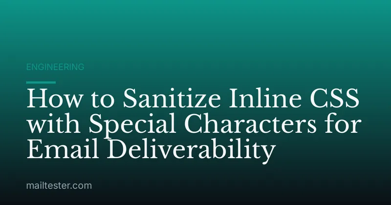 How to Sanitize Inline CSS with Special Characters for Email Deliverability