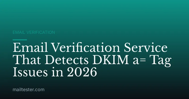 Email Verification Service That Detects DKIM a= Tag Issues in 2026