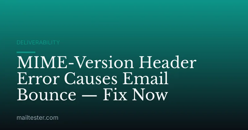 MIME-Version Header Error Causes Email Bounce — Fix Now