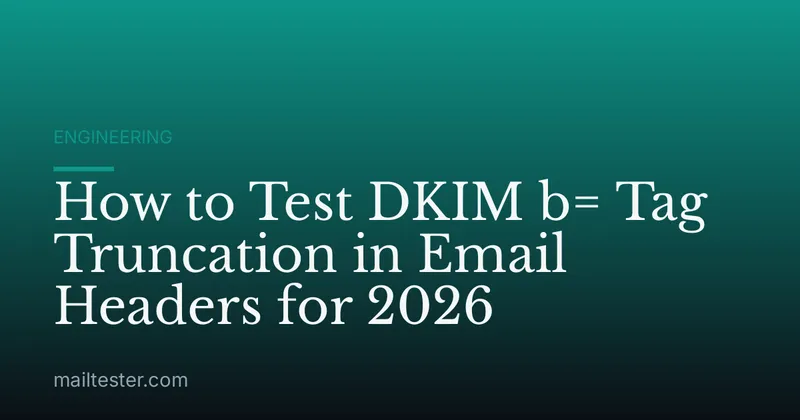 How to Test DKIM b= Tag Truncation in Email Headers for 2026