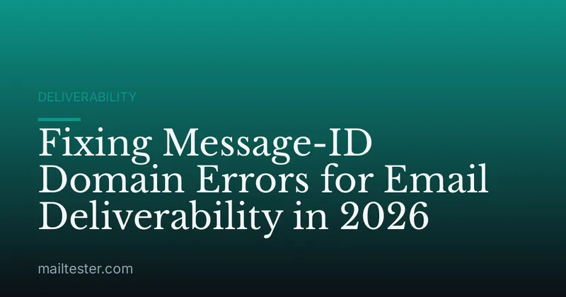 Fixing Message-ID Domain Errors for Email Deliverability in 2026