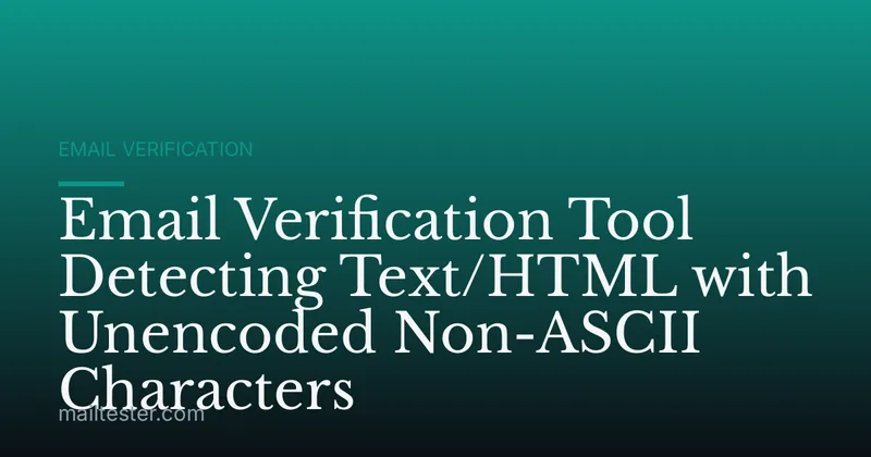 Email Verification Tool Detecting Text/HTML with Unencoded Non-ASCII Characters