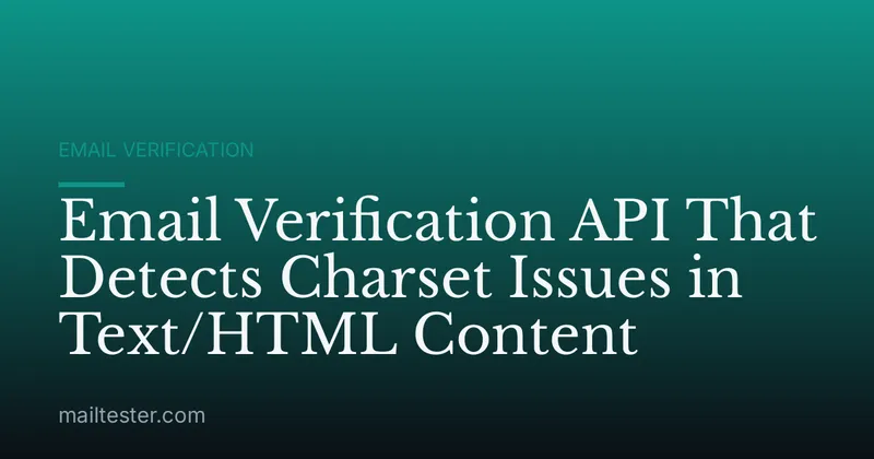 Email Verification API That Detects Charset Issues in Text/HTML Content