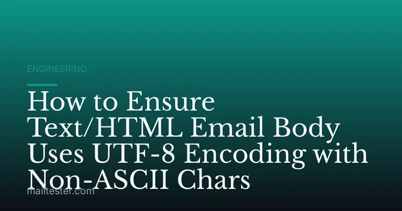 How to Ensure Text/HTML Email Body Uses UTF-8 Encoding with Non-ASCII Chars