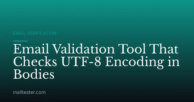 Email Validation Tool That Checks UTF-8 Encoding in Bodies
