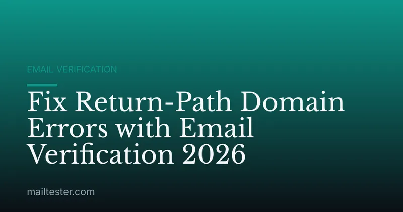 Fix Return-Path Domain Errors with Email Verification 2026