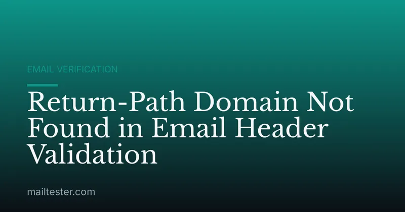 Return-Path Domain Not Found in Email Header Validation