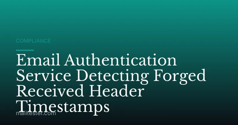 Email Authentication Service Detecting Forged Received Header Timestamps