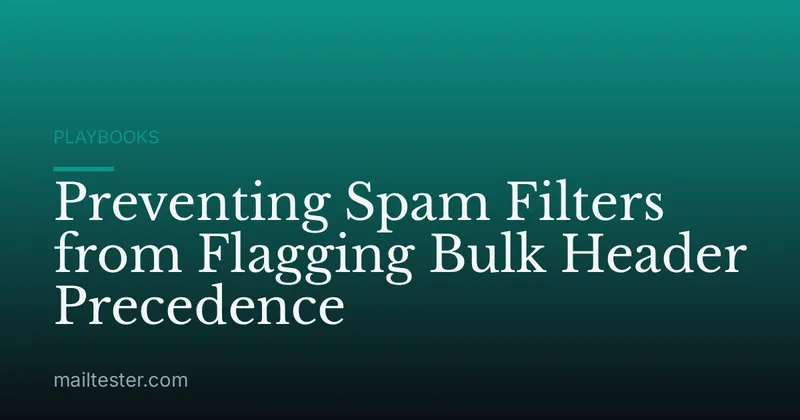 Preventing Spam Filters from Flagging Bulk Header Precedence