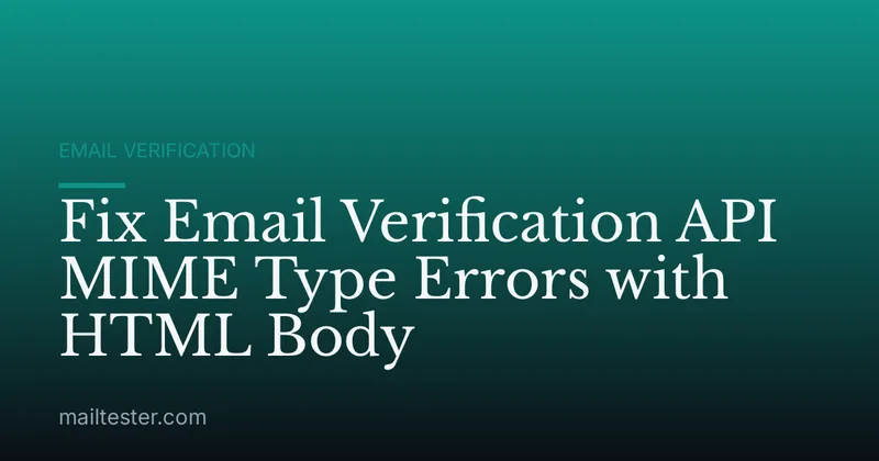 Fix Email Verification API MIME Type Errors with HTML Body