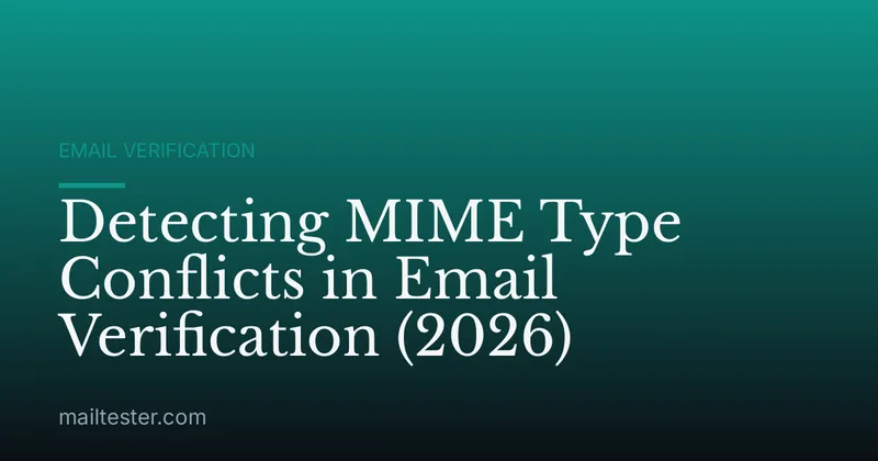 Detecting MIME Type Conflicts in Email Verification (2026)