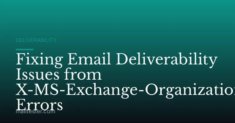 Fixing Email Deliverability Issues from X-MS-Exchange-Organization-AuthMech Errors