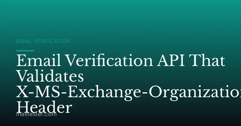 Email Verification API That Validates X-MS-Exchange-Organization-AuthMech Header