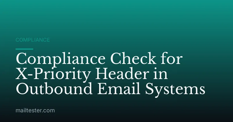 Compliance Check for X-Priority Header in Outbound Email Systems