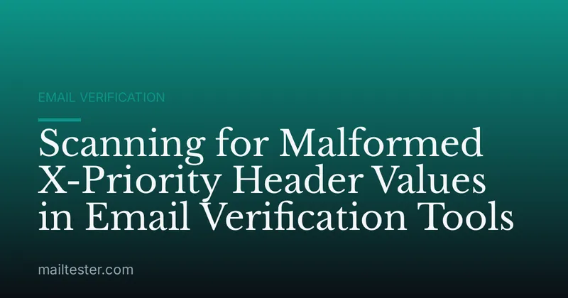 Scanning for Malformed X-Priority Header Values in Email Verification Tools