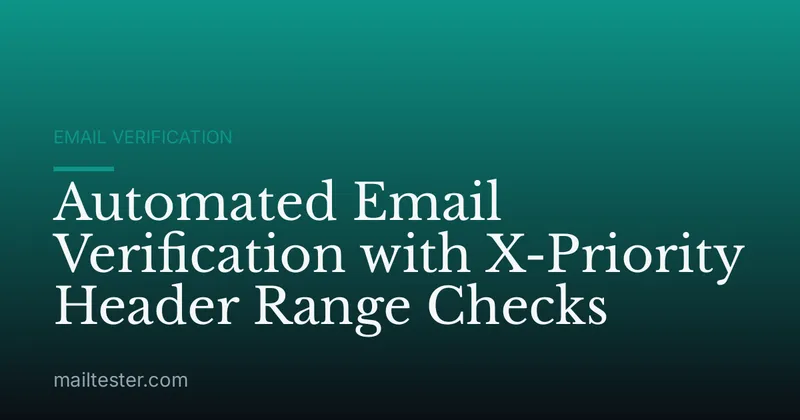 Automated Email Verification with X-Priority Header Range Checks