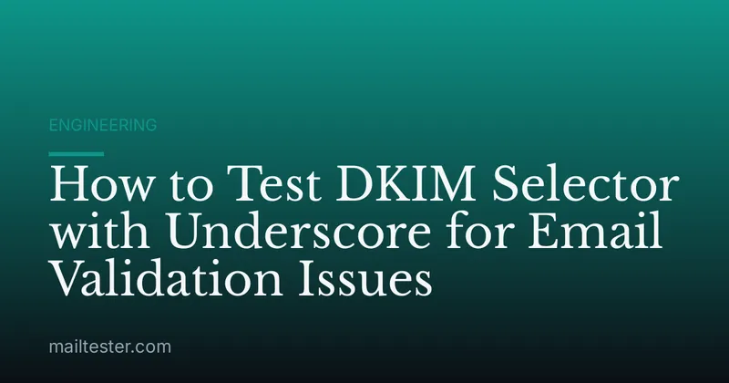 How to Test DKIM Selector with Underscore for Email Validation Issues
