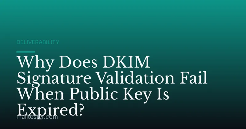 Why Does DKIM Signature Validation Fail When Public Key Is Expired?