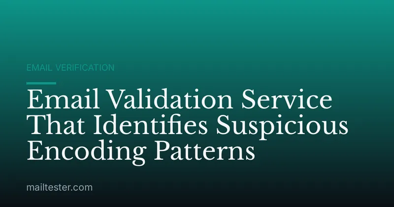 Email Validation Service That Identifies Suspicious Encoding Patterns