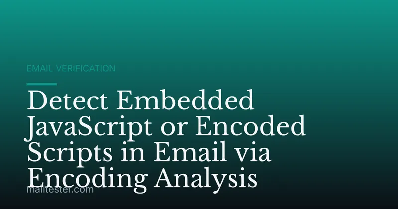 Detect Embedded JavaScript or Encoded Scripts in Email via Encoding Analysis