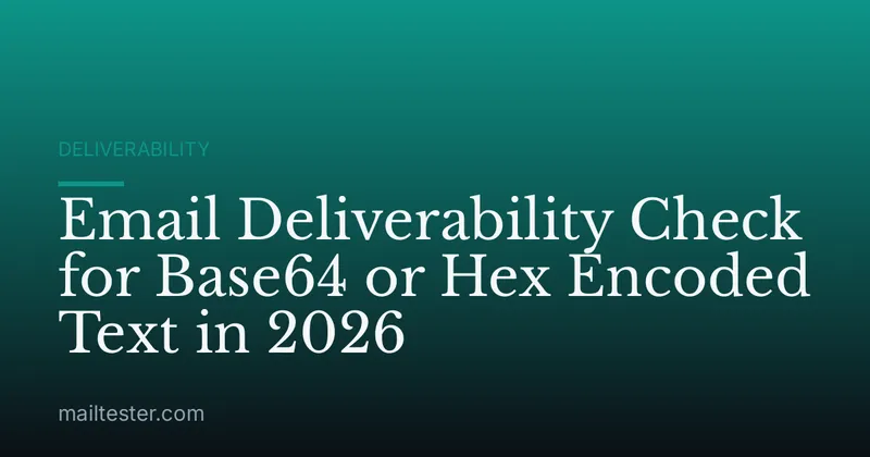 Email Deliverability Check for Base64 or Hex Encoded Text in 2026