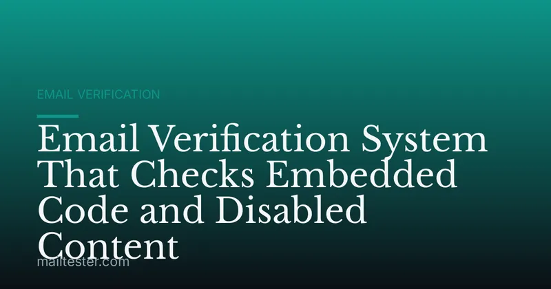 Email Verification System That Checks Embedded Code and Disabled Content