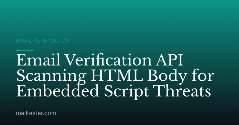 Email Verification API Scanning HTML Body for Embedded Script Threats