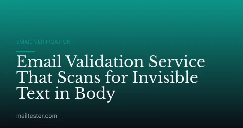 Email Validation Service That Scans for Invisible Text in Body