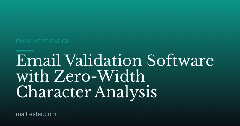 Email Validation Software with Zero-Width Character Analysis