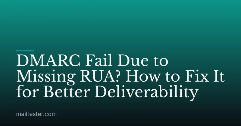 DMARC Fail Due to Missing RUA? How to Fix It for Better Deliverability