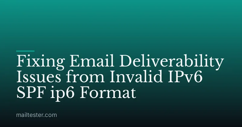 Fixing Email Deliverability Issues from Invalid IPv6 SPF ip6 Format