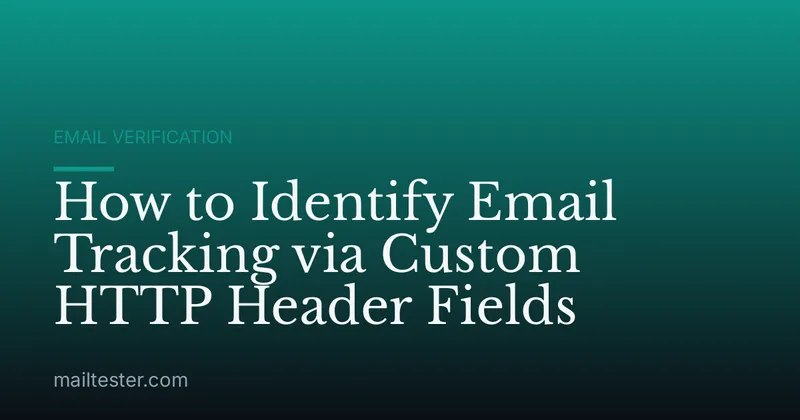 How to Identify Email Tracking via Custom HTTP Header Fields