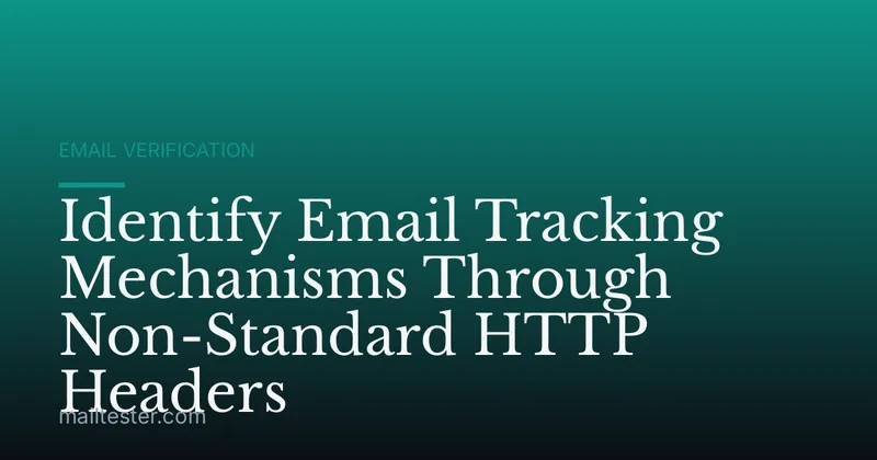 Identify Email Tracking Mechanisms Through Non-Standard HTTP Headers
