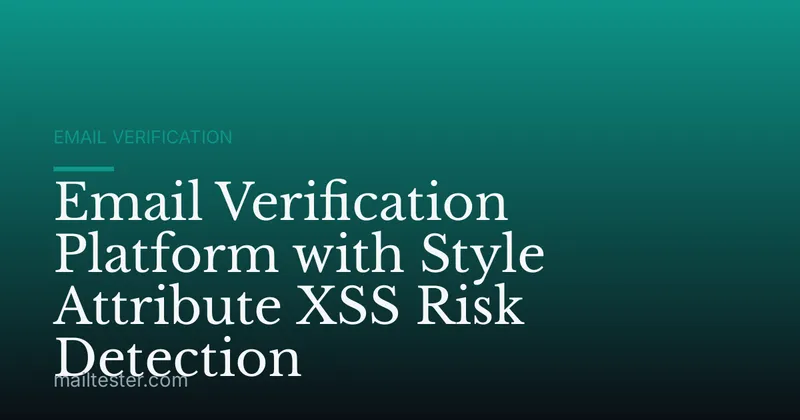 Email Verification Platform with Style Attribute XSS Risk Detection
