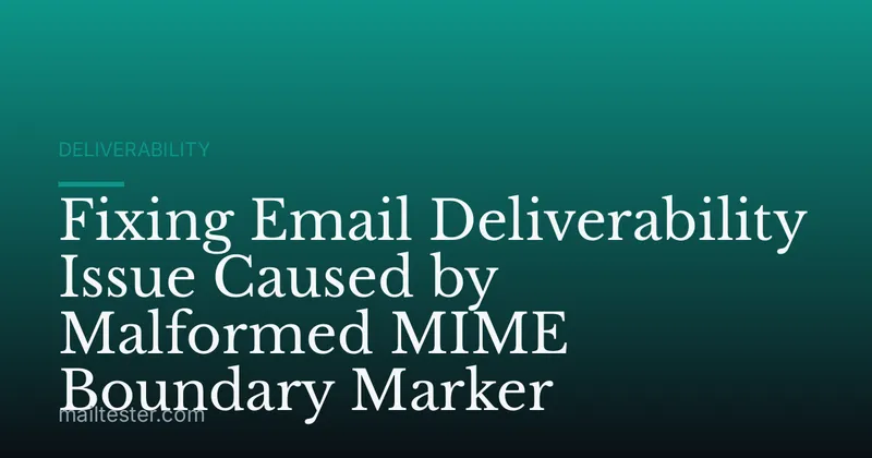 Fixing Email Deliverability Issue Caused by Malformed MIME Boundary Marker