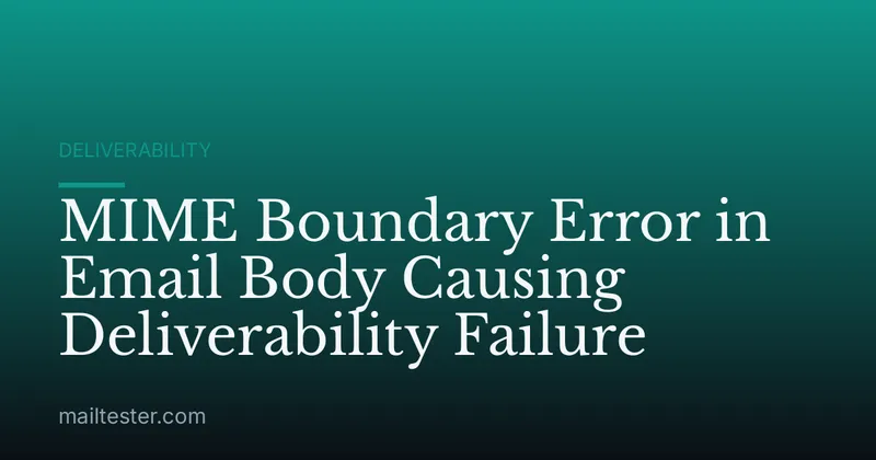 MIME Boundary Error in Email Body Causing Deliverability Failure