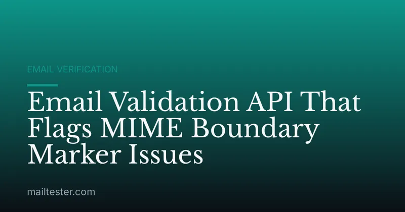 Email Validation API That Flags MIME Boundary Marker Issues