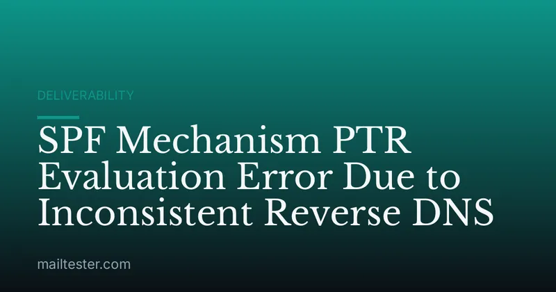 SPF Mechanism PTR Evaluation Error Due to Inconsistent Reverse DNS