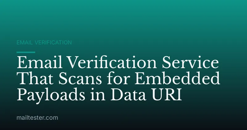 Email Verification Service That Scans for Embedded Payloads in Data URI